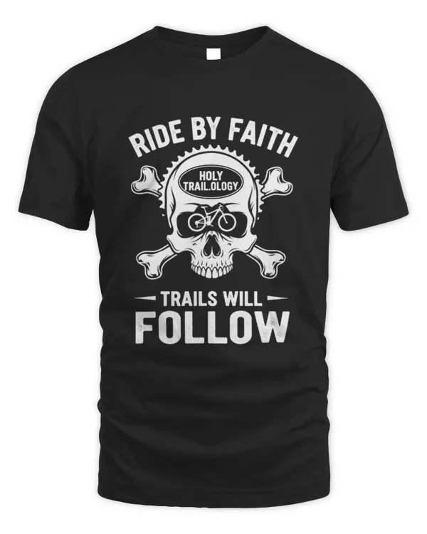 Ride By Faith Trails Will Follow Christian Mountain Bike Skull Design T Shirt