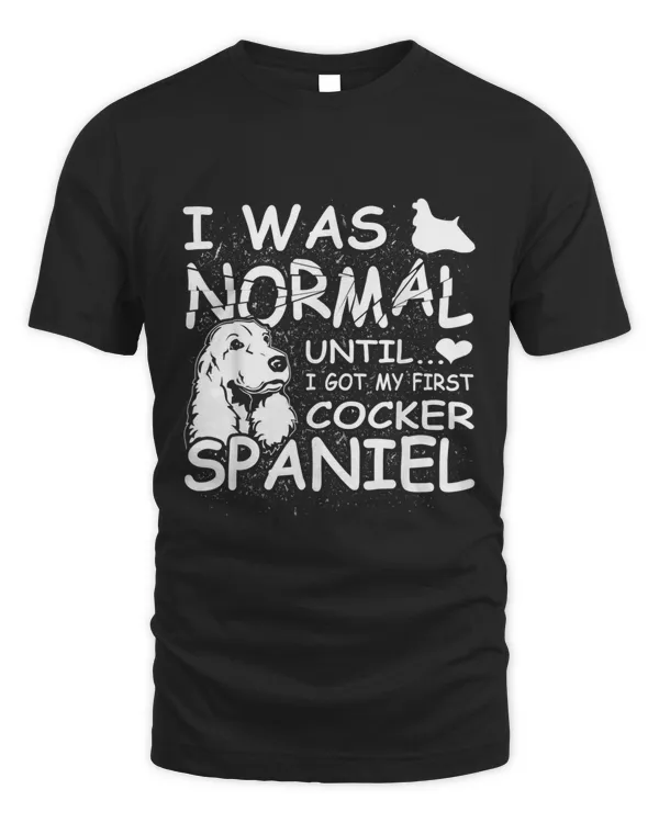 Cocker Spaniel shirt I was normal until Dirty Design