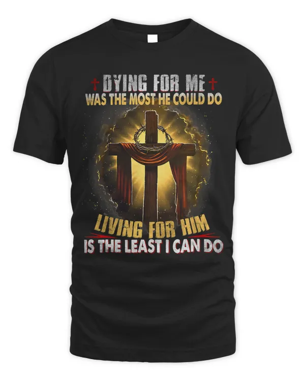 Dying For Me Was The Most He Could Do Living For Him 140