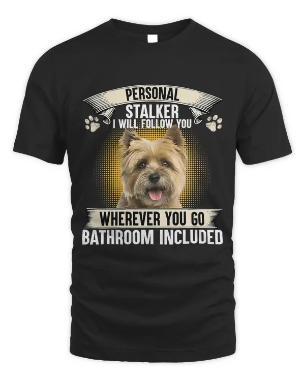 Personal Stalker I Will Follow You Cairn Terrier Lovers