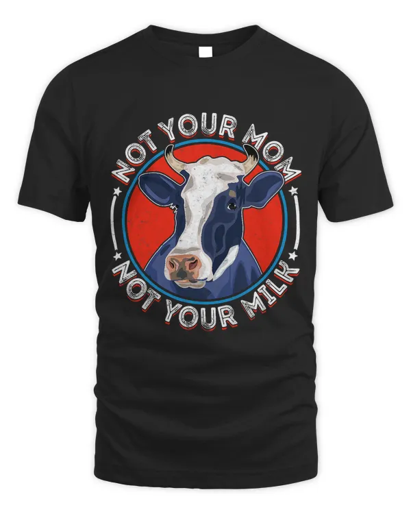 Not Your Mom Not Your Milk Funny Vegan Vegetarian