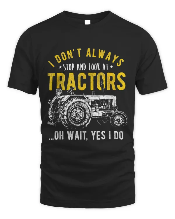 I Dont Always Stop Look At Tractors Funny Farmer Tractor