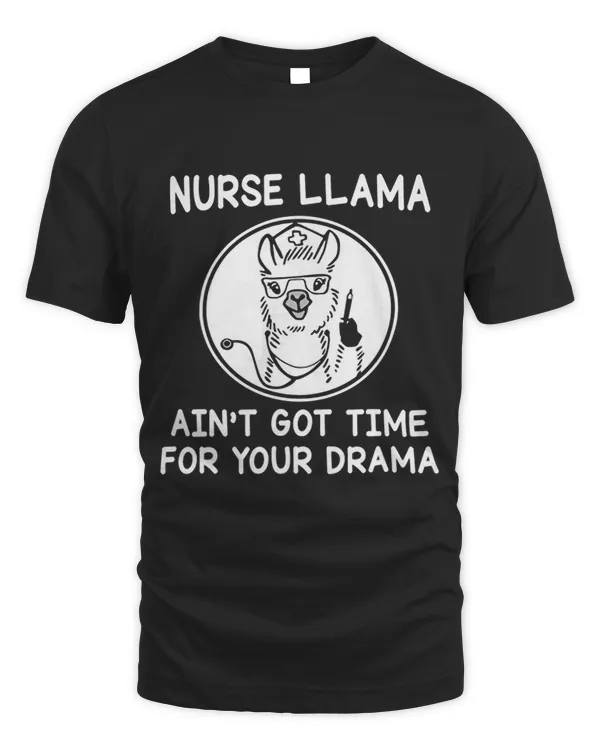 Hot Trend Shirt Nurse Llama Aint Got Time For Your Drama