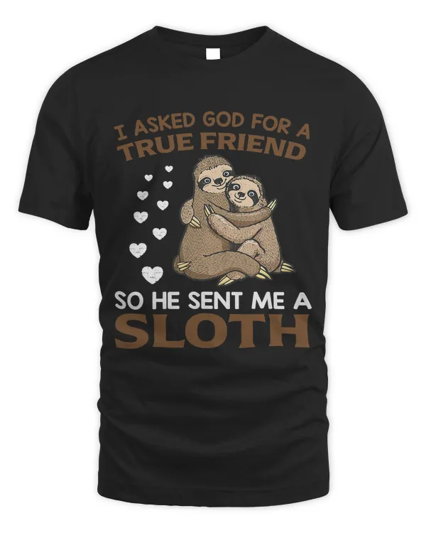 I asked god for a true friend so he sent me a Sloth