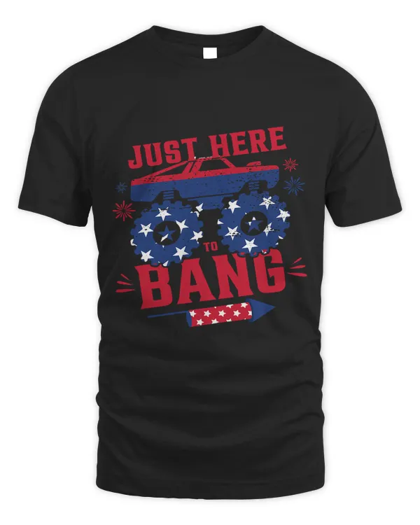 Just Here To Bang 4th Of July Monster Truck USA Flag