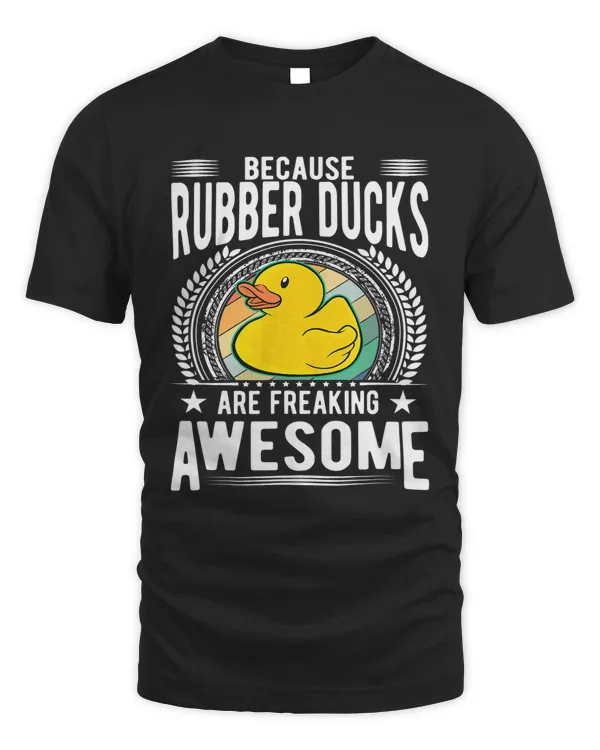 Because Rubber Ducks are freaking awesome