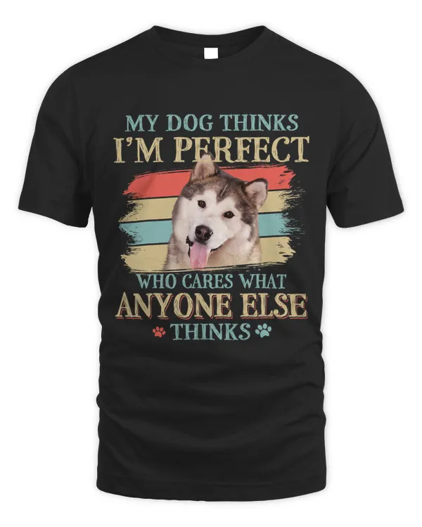 My Dog Thinks Im Perfect Alaskan Malamute Retro Style