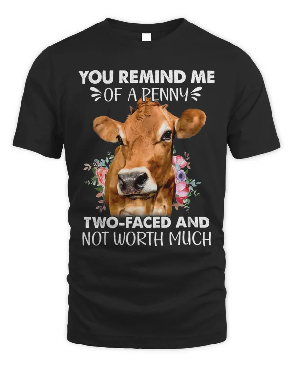 You Remind Me Of A Penny Two Faced And Not Worth Much