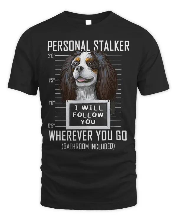 Personal Stalker Dog Cavalier I Will Follow You Mugshot