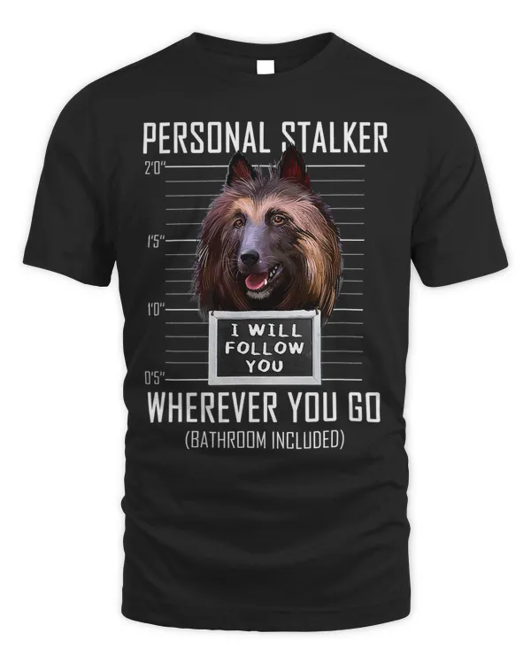 Personal Stalker Dog Belgian Tervuren I Will Follow You 64
