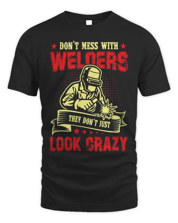 Dont Mess With Welders They Dont Just Look Crazy