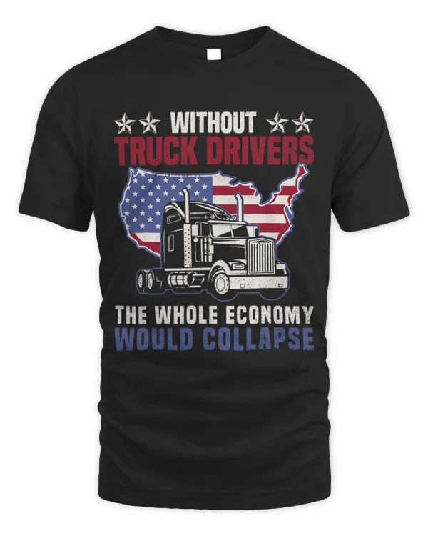 Without Truck Drivers The Whole Economy Would Collapse