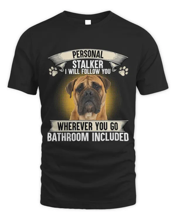 Personal Stalker I Will Follow You Bullmastiff Lovers