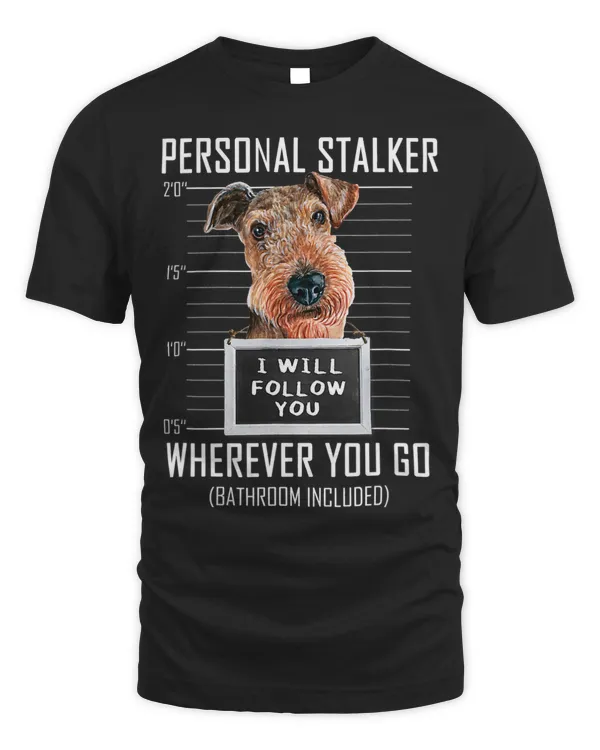 Personal Stalker Dog Airedale Terrier I Will Follow You Jail