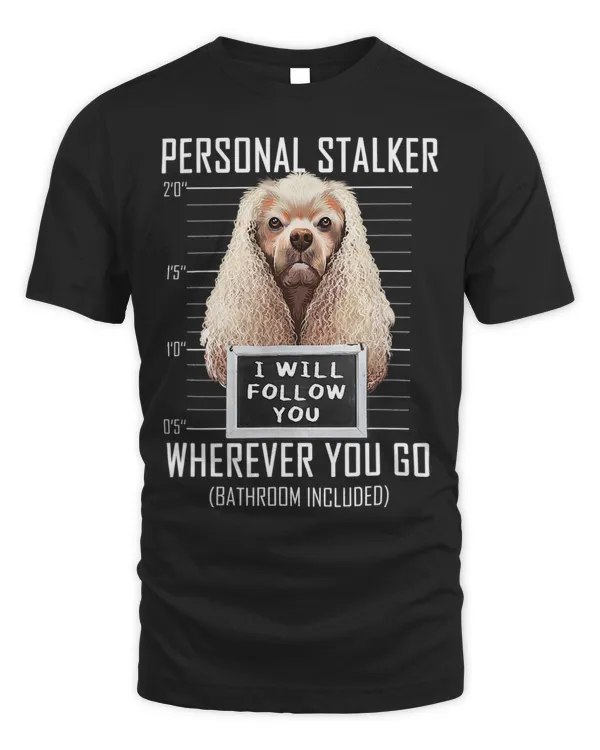 Personal Stalker Dog Cocker Spaniel I Will Follow You 33