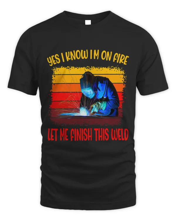 Yes I know Im on Fire Let Me Finish This Weld Retro Vintage