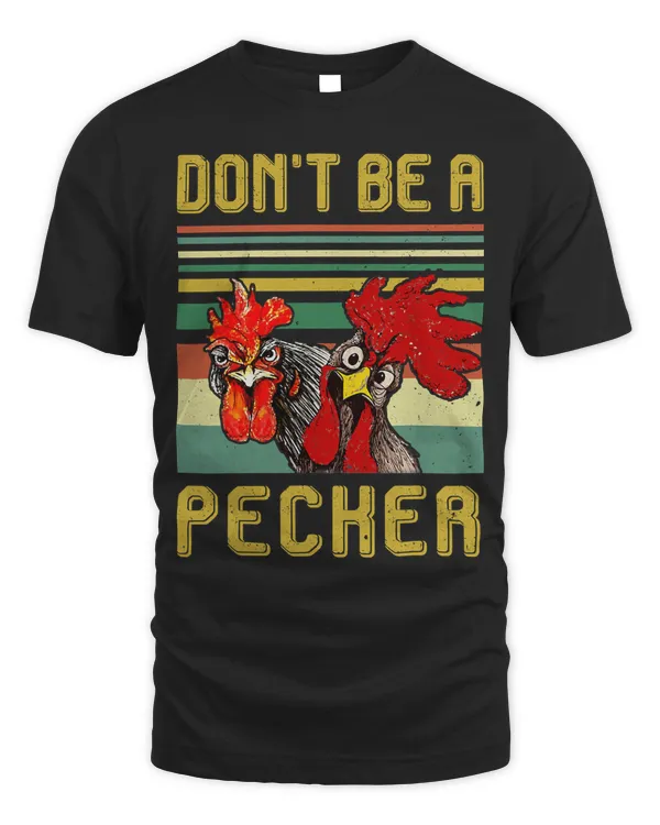 Dont Be A Pecker Funny Chicken Tshirt Chicken Lover Gifts