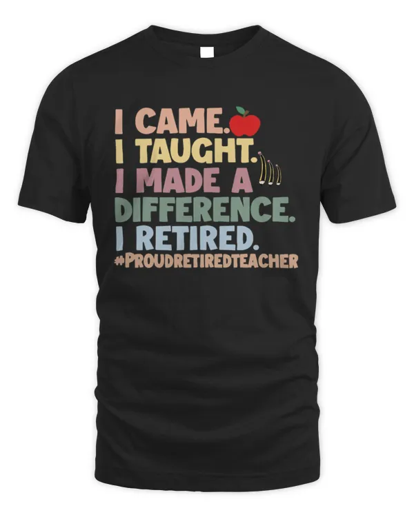 I came, I taught, I made a difference, i retired - Unisex Standard T-Shirt Unisex Standard T-Shirt