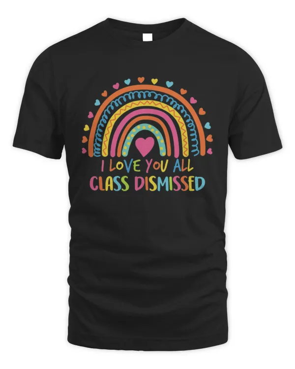 I love you all class dismissed - Unisex Standard T-Shirt Unisex Standard T-Shirt