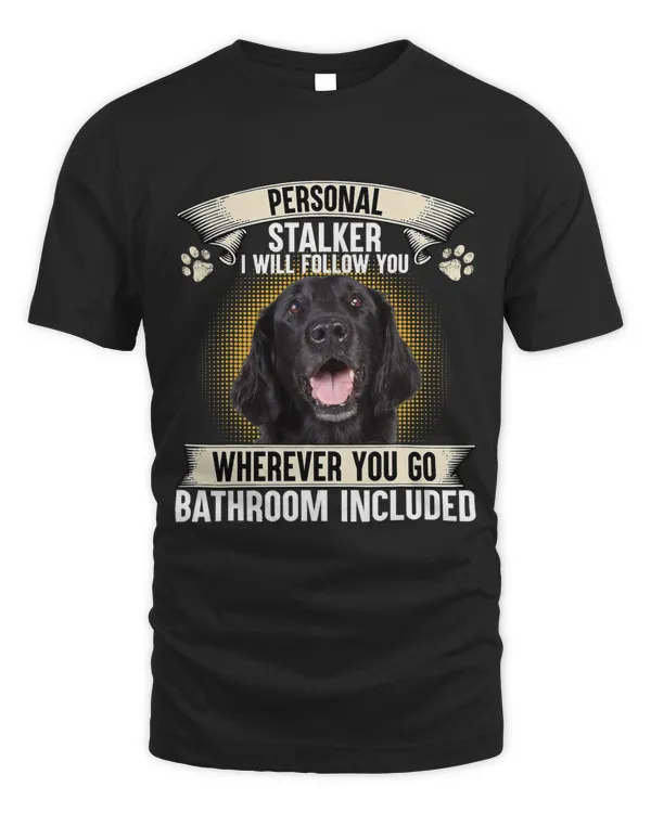 Personal Stalker I Will Follow You Flat Coated Retriever