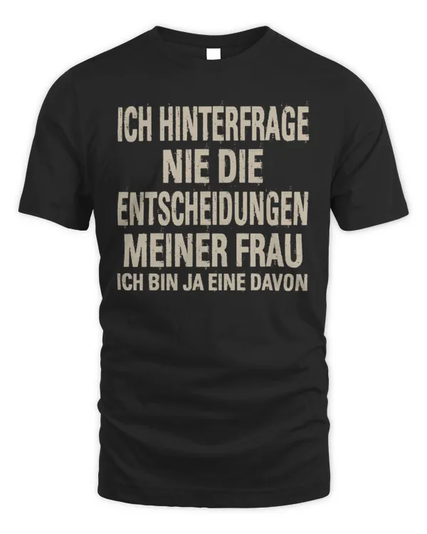 GE - ICH HINTERFRAGE NIE DIE ENTSCHEIDUNGEN MEINER FRAU