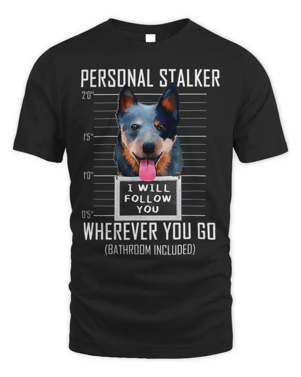 Personal Stalker Dog Australian Cattle Dog I Will Follow You 10
