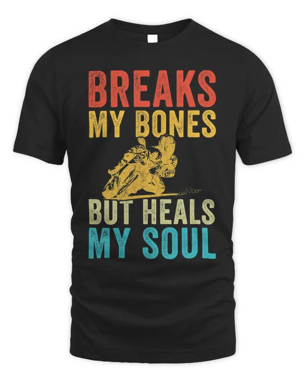 Breaks My Bones But Heals My Soul Funny Dirt Bike Motorcycle