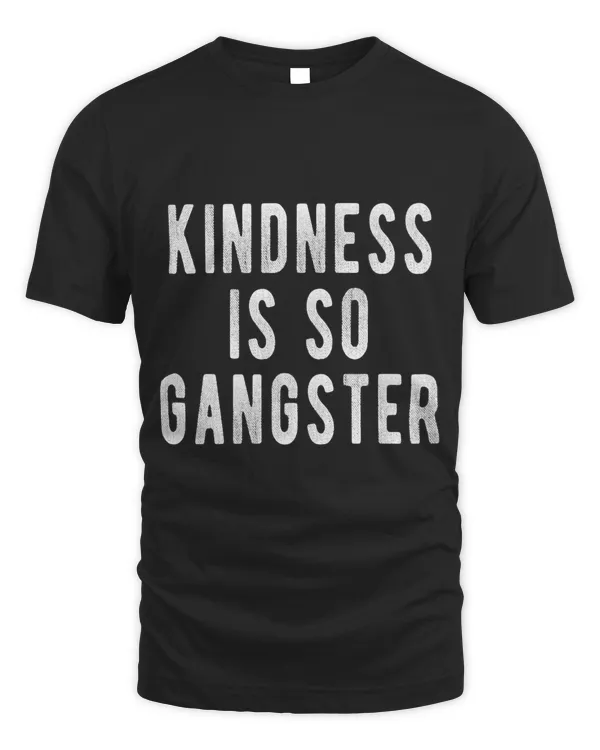 Kindness Is So Gangster