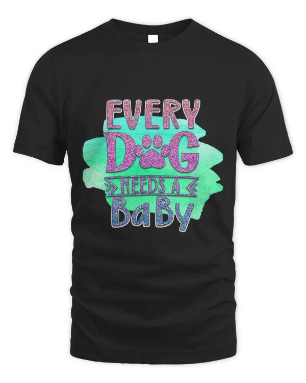 Every Dog Needs A Baby Saying