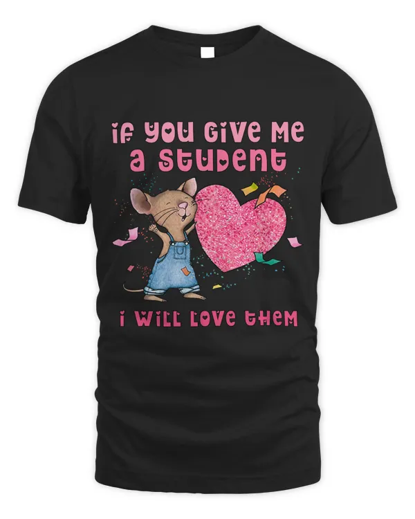 If you give me a student I will love them Valentine Mouse