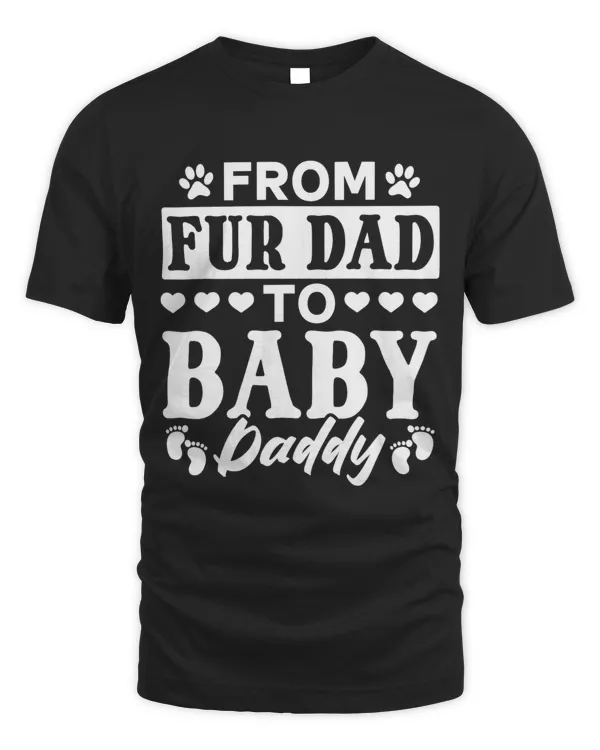 Mens From Fur Dad To Baby Daddy Dog Daddy To Be New Daddy