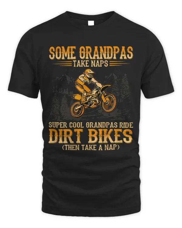 Mens Some Grandpas take naps supper cool Grandpas ride Dirt Bikes
