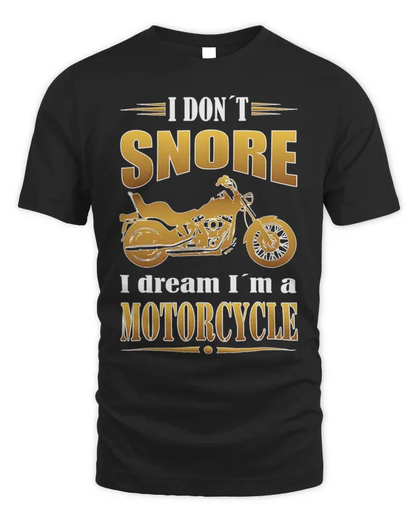 I dont snore I dream Im a motorcycle for bikers