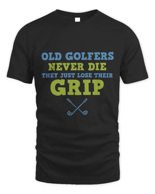 Funny Old Golfers Never Die They Lose Their Grip