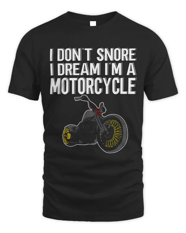 I Dont Snore I Dream Im A Motorcycle Funny Motorcycle Tee