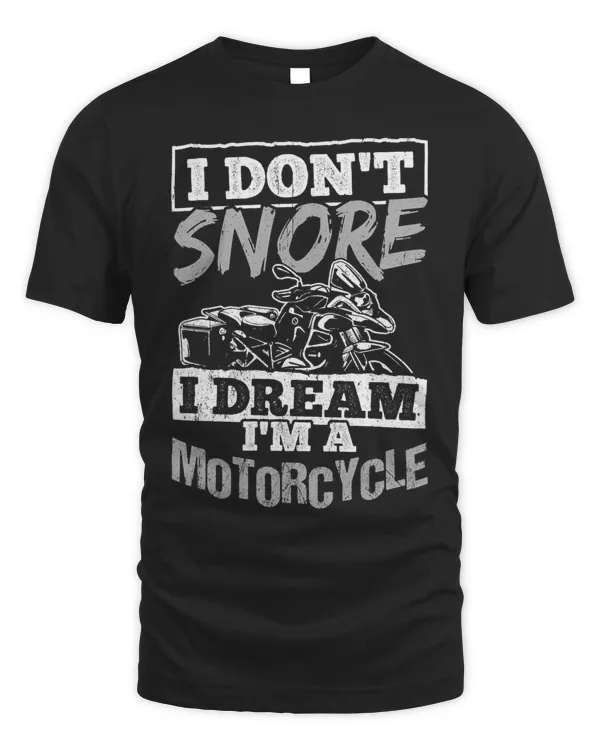 I dont snore I dream ima motorcycle Bikers