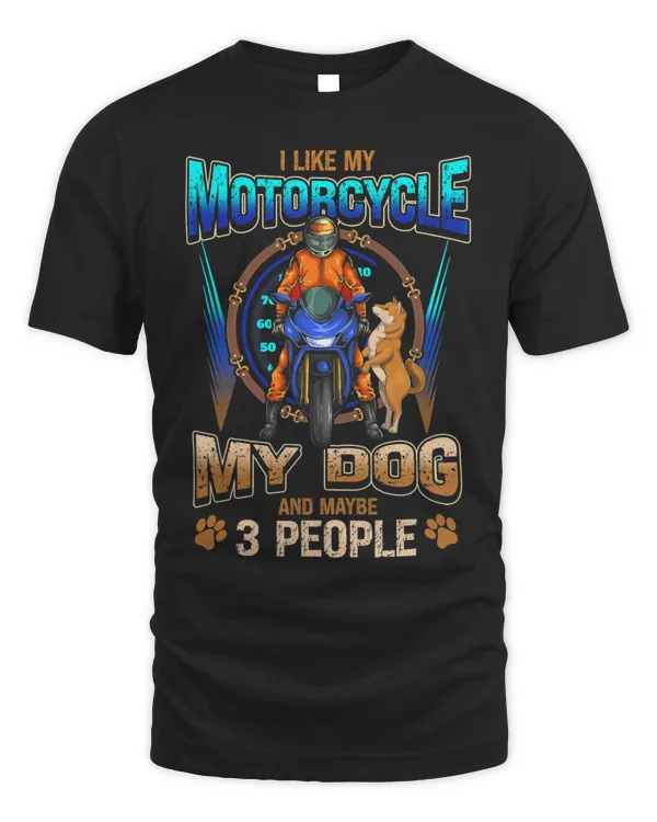I Like My Motorcycle My Dog And Maybe 3 People