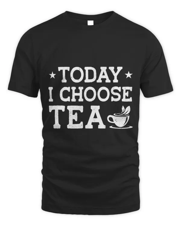 Today I Choose Tea Tea Lover Drinking Tea Cup Of Tea Drink