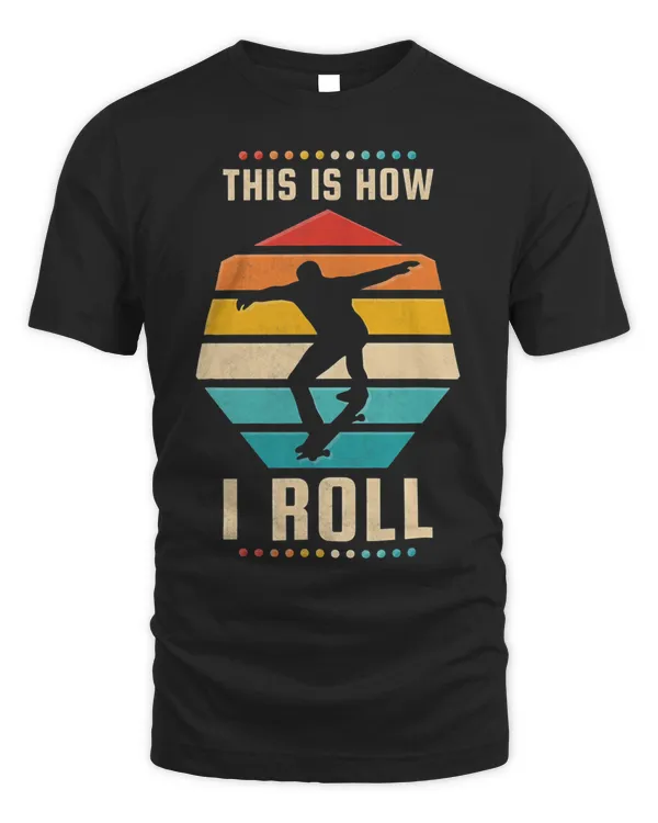 This Is How I Roll Skateboard