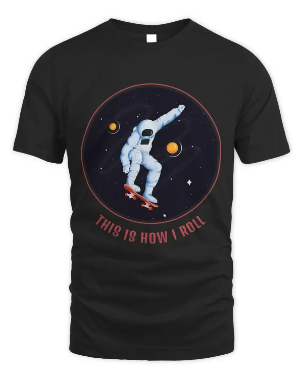 This Is How I Roll Skateboarding In Space Astronaut