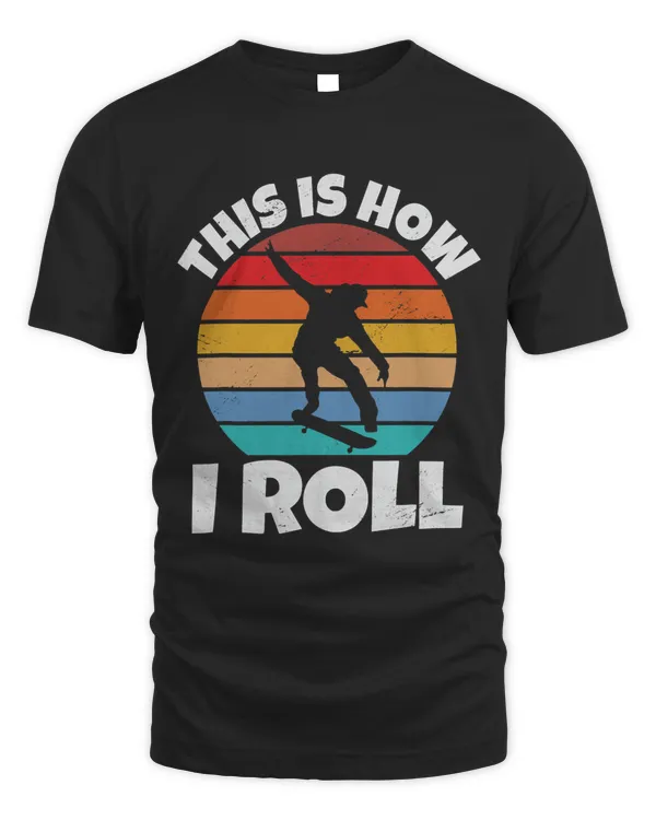 This Is How I Roll Skateboarding Skater