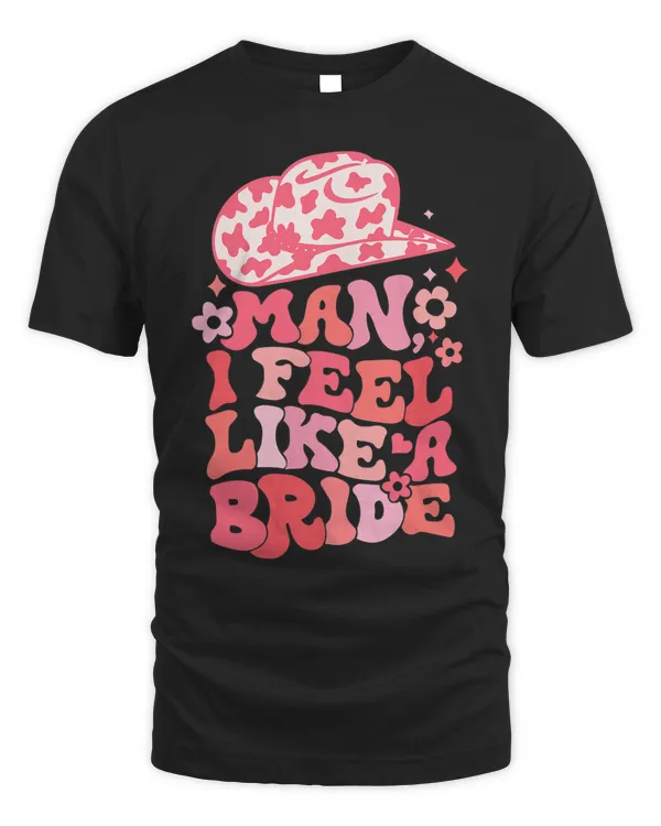 Man I Feel Like A Bride Bachelorette Pink Country Valentine