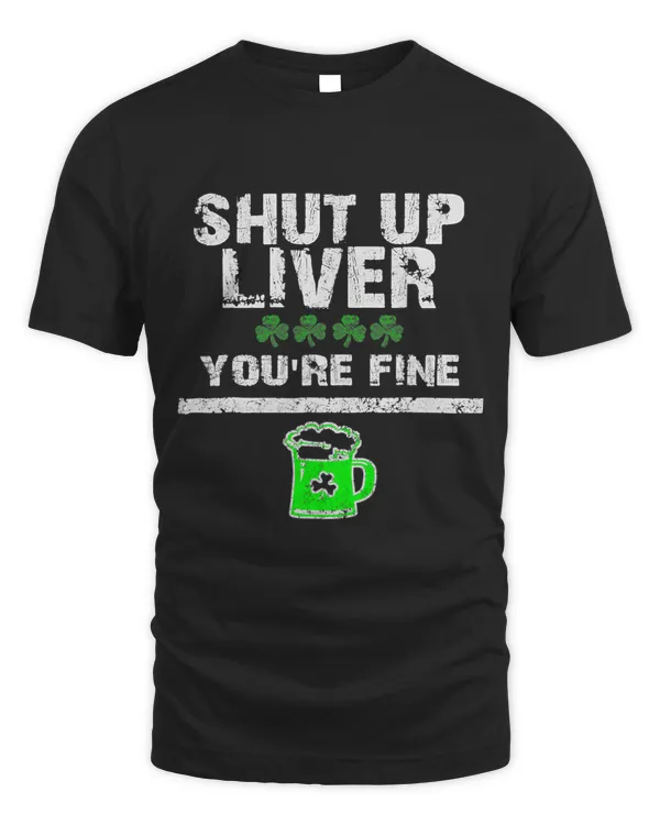 Shut Up Liver You Are Fine Clover St Patricks Day Vintage