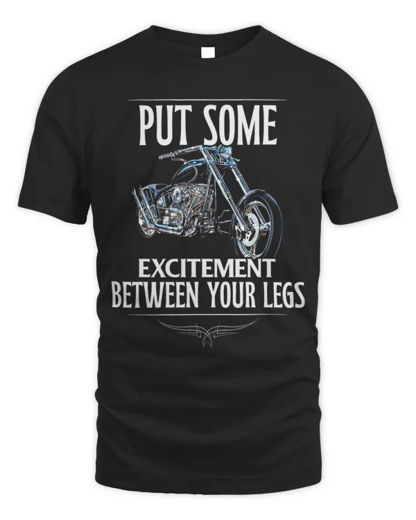 Put Some Excitement Between Your Legs funny Motorcycle