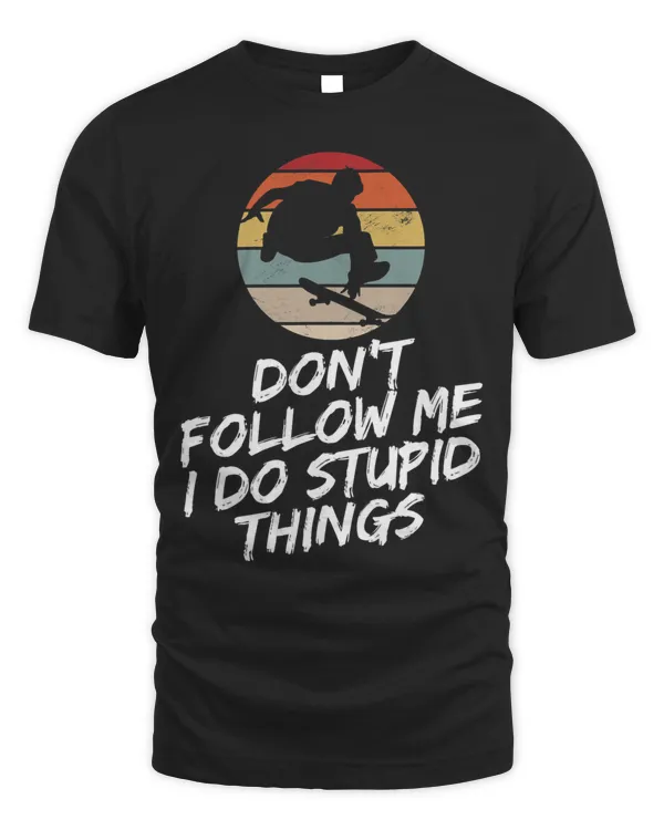 Dont Follow Me I Do Stupid Things Funny Retro Skateboarding3