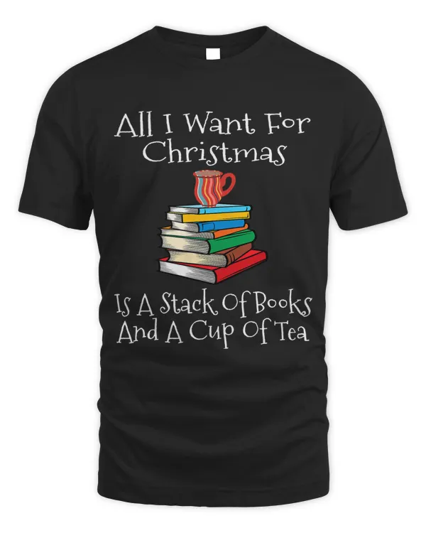 All I Want For Christmas Is A Stack Of Books And Cup Of Tea