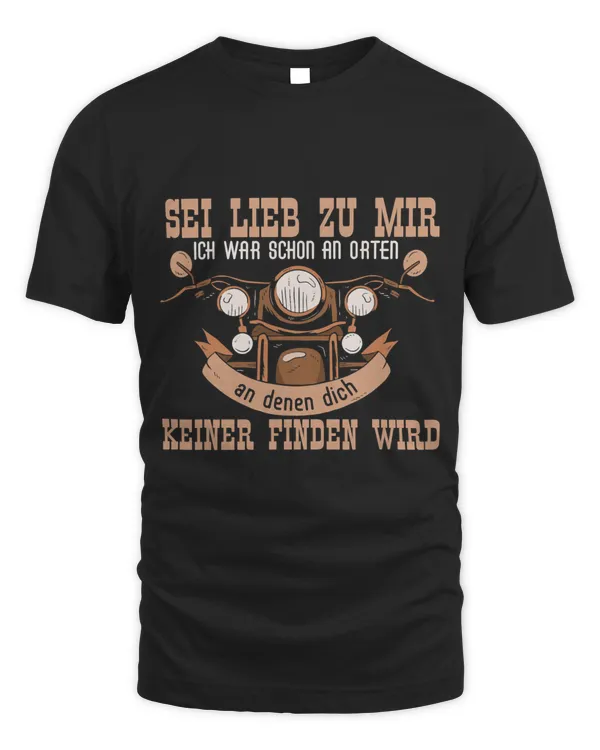 Sei lieb zu mir ich war an Orten Motorcycle Women Men