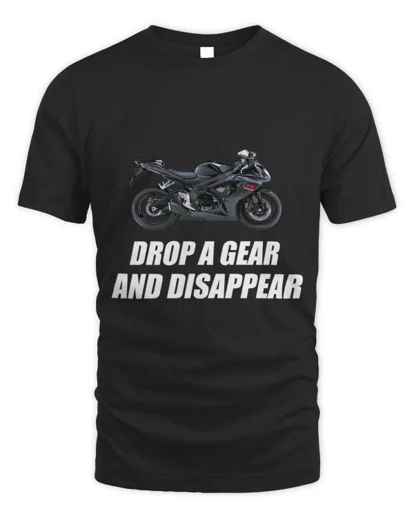 Motorcycle shirt Drop A Gear And Disappear