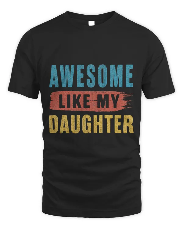 Awesome Like My Daughter Parents Day