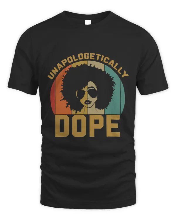 Awesome Unapologetically Dope Shirt Black History Women